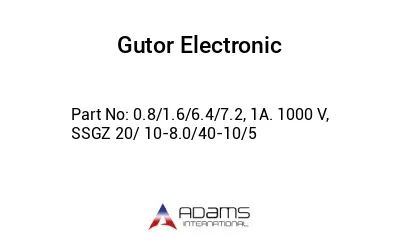 0.8/1.6/6.4/7.2, 1A. 1000 V, SSGZ 20/ 10-8.0/40-10/5