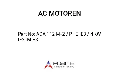 ACA 112 M-2 / PHE IE3 / 4 kW IE3 IM B3