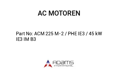 ACM 225 M-2 / PHE IE3 / 45 kW IE3 IM B3