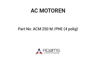 ACM 250 M /PHE (4 polig)