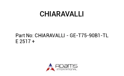 CHIARAVALLI - GE-T75-90B1-TL E 2517 +