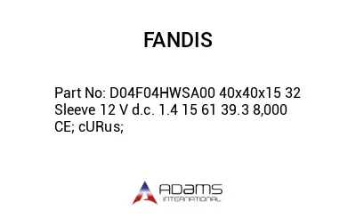 D04F04HWSA00 40x40x15 32 Sleeve 12 V d.c. 1.4 15 61 39.3 8,000 CE; cURus;