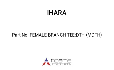 FEMALE BRANCH TEE:DTH (MDTH)