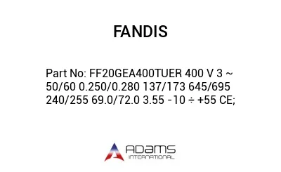 FF20GEA400TUER 400 V 3 ~ 50/60 0.250/0.280 137/173 645/695 240/255 69.0/72.0 3.55 -10 ÷ +55 CE;