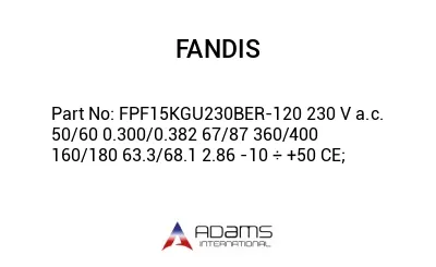 FPF15KGU230BER-120 230 V a.c. 50/60 0.300/0.382 67/87 360/400 160/180 63.3/68.1 2.86 -10 ÷ +50 CE;