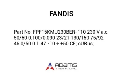 FPF15KMU230BER-110 230 V a.c. 50/60 0.100/0.090 23/21 130/150 75/92 46.0/50.0 1.47 -10 ÷ +50 CE; cURus;