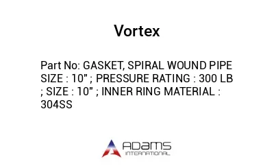 GASKET, SPIRAL WOUND PIPE SIZE : 10" ; PRESSURE RATING : 300 LB ; SIZE : 10" ; INNER RING MATERIAL : 304SS