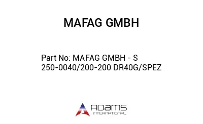 MAFAG GMBH - S 250-0040/200-200 DR40G/SPEZ