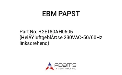 R2E180AH0506 (HeiÃŸluftgeblÃ¤se 230VAC-50/60Hz linksdrehend)