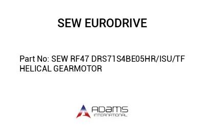 SEW RF47 DRS71S4BE05HR/ISU/TF HELICAL GEARMOTOR